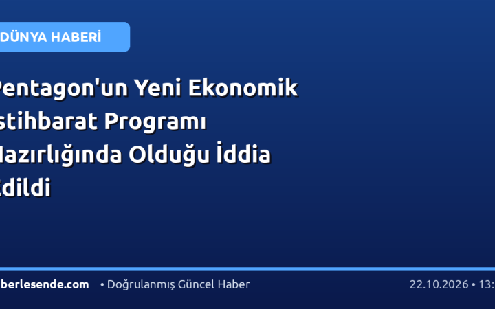 Pentagon'un Yeni Ekonomik İstihbarat Programı Hazırlığında Olduğu İddia Edildi