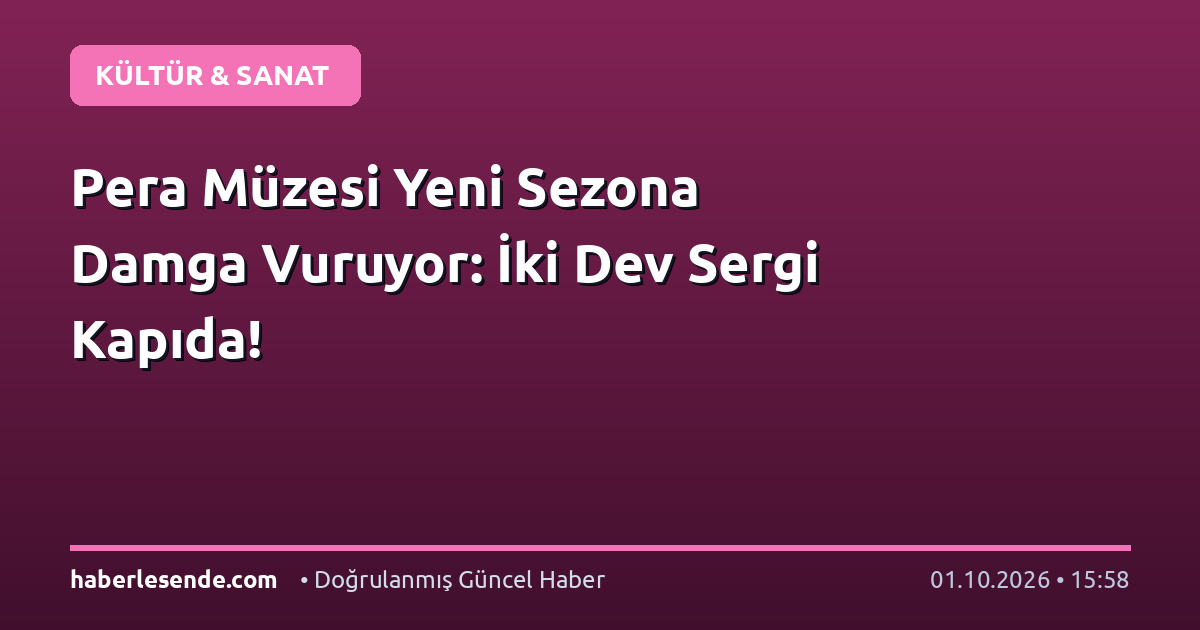 Pera Müzesi Yeni Sezona Damga Vuruyor: İki Dev Sergi Kapıda!