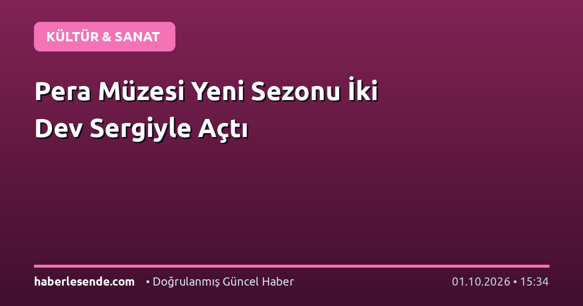 Pera Müzesi Yeni Sezonu İki Dev Sergiyle Açtı
