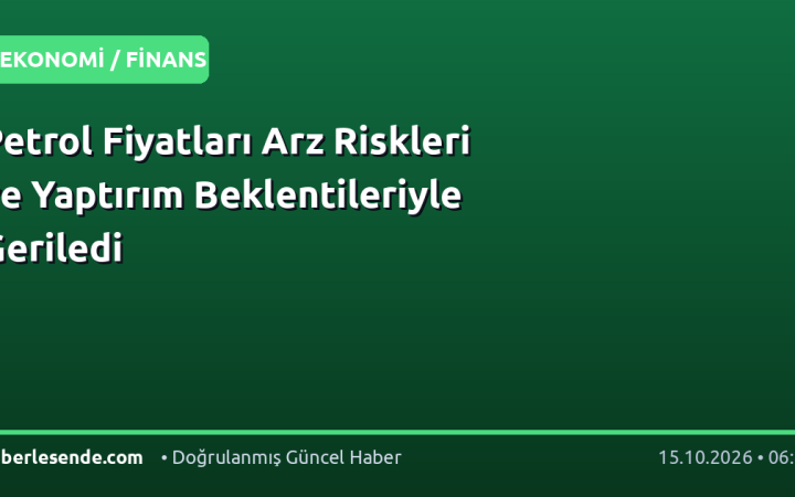 Petrol Fiyatları Arz Riskleri ve Yaptırım Beklentileriyle Geriledi