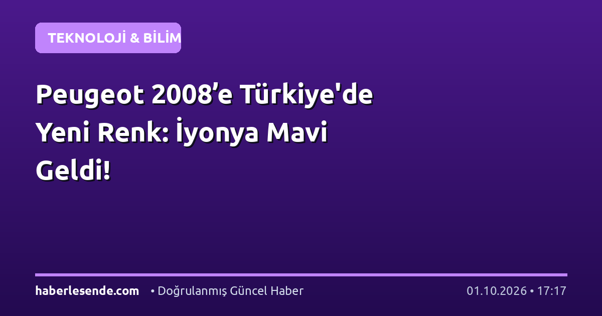 Peugeot 2008’e Türkiye'de Yeni Renk: İyonya Mavi Geldi!