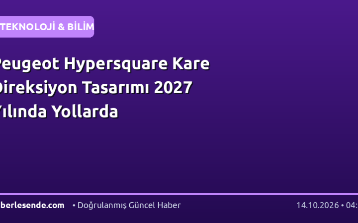 Peugeot Hypersquare Kare Direksiyon Tasarımı 2027 Yılında Yollarda