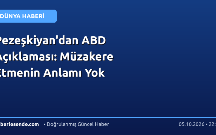 Pezeşkiyan'dan ABD Açıklaması: Müzakere Etmenin Anlamı Yok