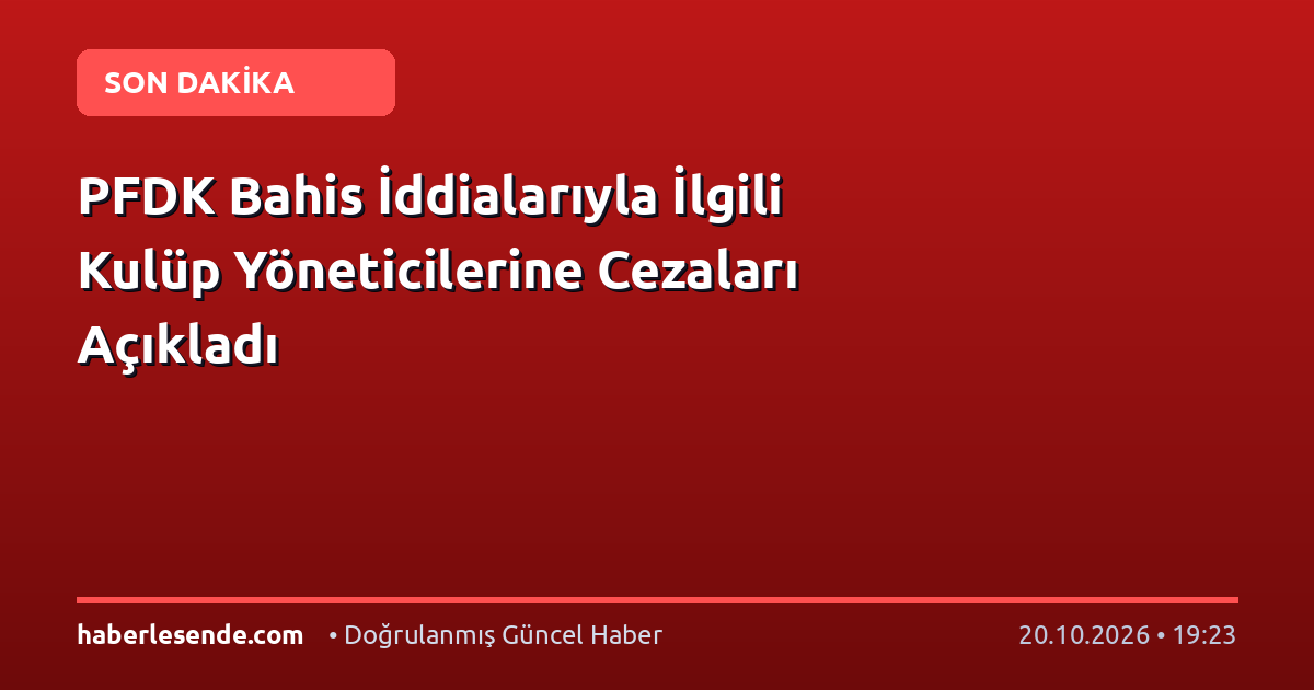 PFDK Bahis İddialarıyla İlgili Kulüp Yöneticilerine Cezaları Açıkladı