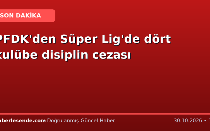 PFDK'den Süper Lig'de dört kulübe disiplin cezası