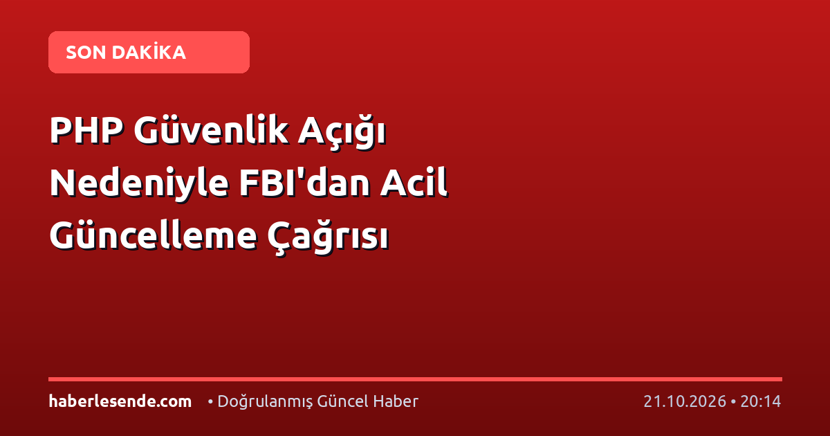 PHP Güvenlik Açığı Nedeniyle FBI'dan Acil Güncelleme Çağrısı