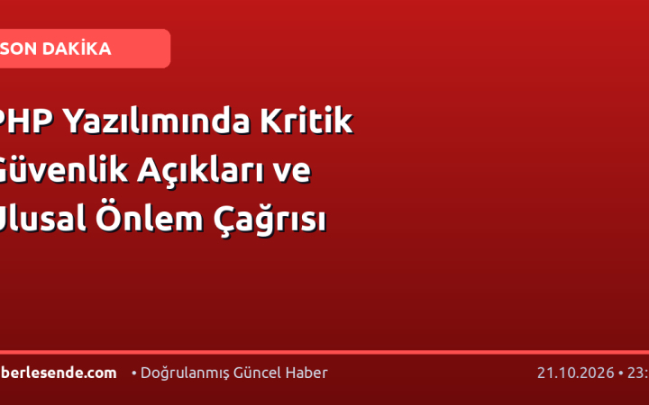 PHP Yazılımında Kritik Güvenlik Açıkları ve Ulusal Önlem Çağrısı