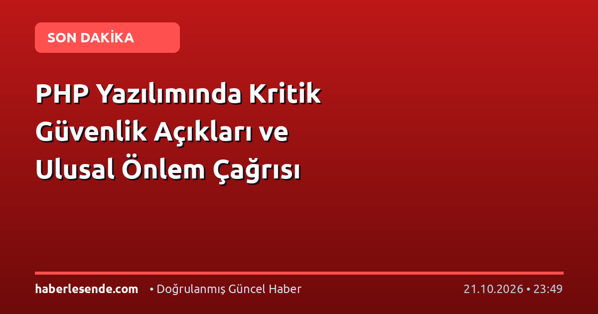 PHP Yazılımında Kritik Güvenlik Açıkları ve Ulusal Önlem Çağrısı