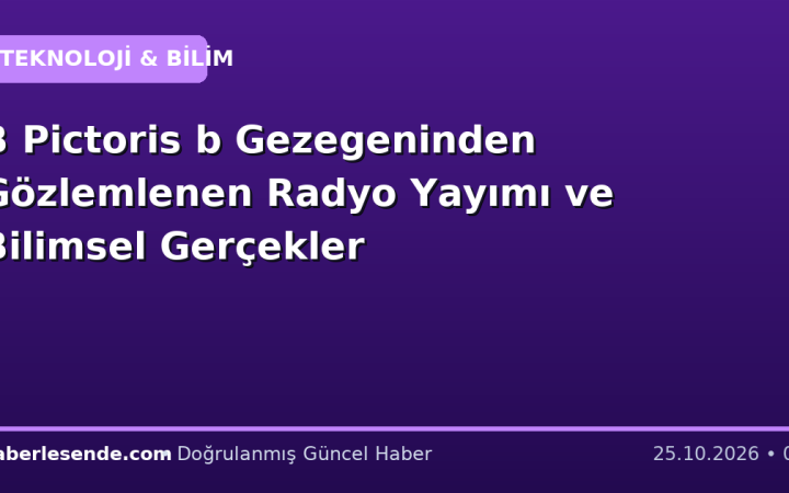 Β Pictoris b Gezegeninden Gözlemlenen Radyo Yayımı ve Bilimsel Gerçekler