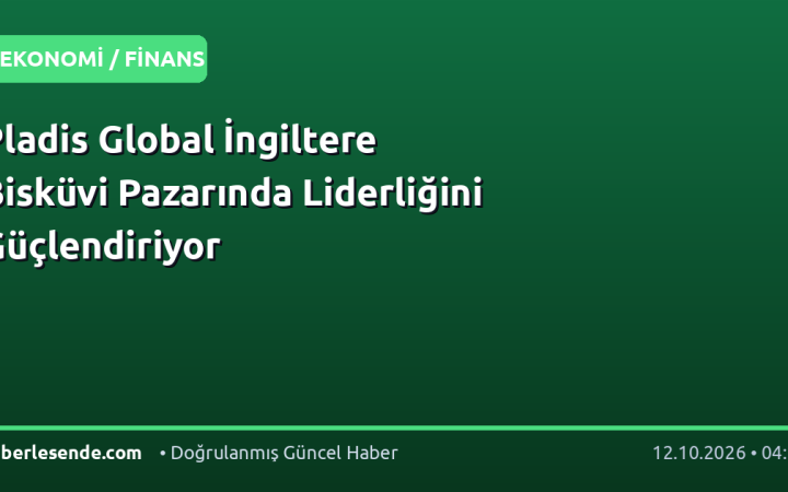 Pladis Global İngiltere Bisküvi Pazarında Liderliğini Güçlendiriyor