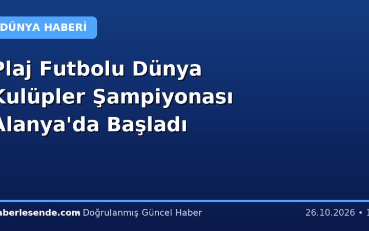 Plaj Futbolu Dünya Kulüpler Şampiyonası Alanya'da Başladı