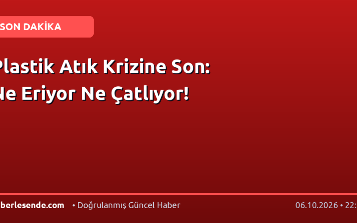 Plastik Atık Krizine Son: Ne Eriyor Ne Çatlıyor!