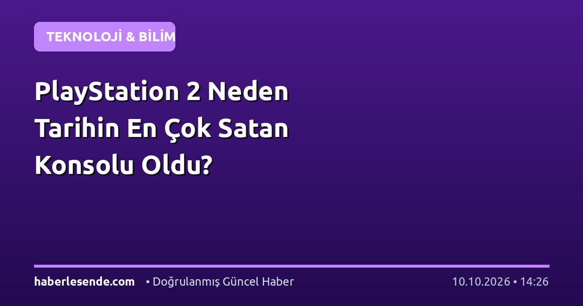 PlayStation 2 Neden Tarihin En Çok Satan Konsolu Oldu?