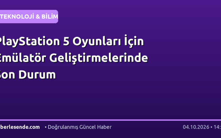 PlayStation 5 Oyunları İçin Emülatör Geliştirmelerinde Son Durum