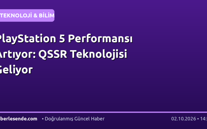 PlayStation 5 Performansı Artıyor: QSSR Teknolojisi Geliyor