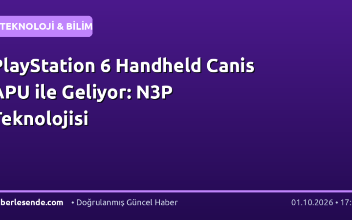 PlayStation 6 Handheld Canis APU ile Geliyor: N3P Teknolojisi