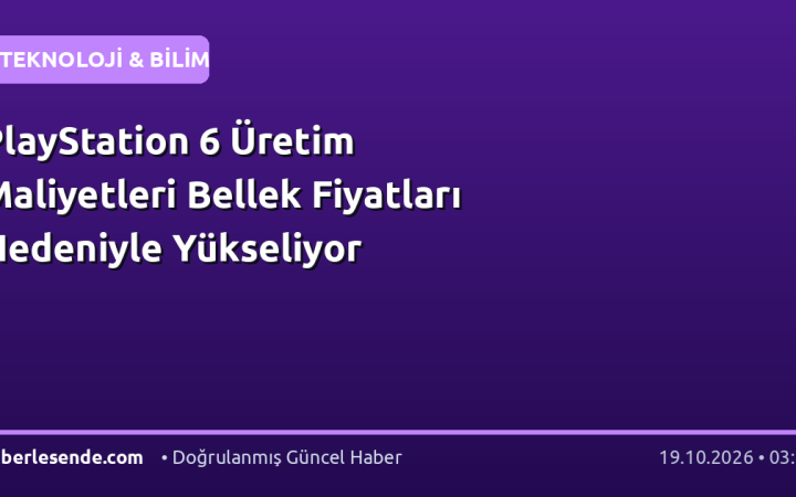 PlayStation 6 Üretim Maliyetleri Bellek Fiyatları Nedeniyle Yükseliyor