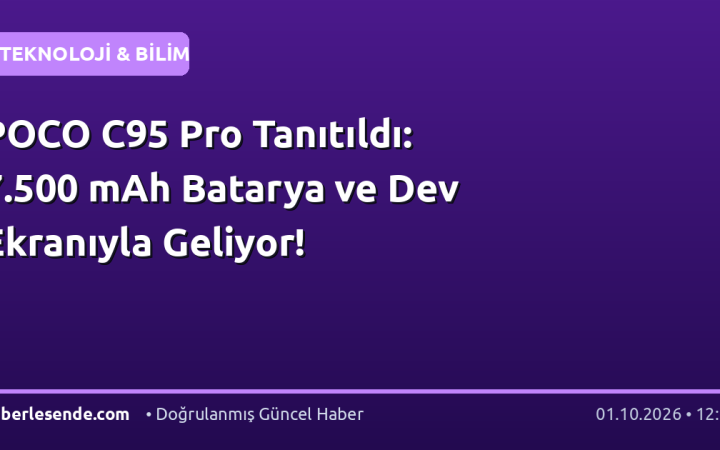POCO C95 Pro Tanıtıldı: 7.500 mAh Batarya ve Dev Ekranıyla Geliyor!