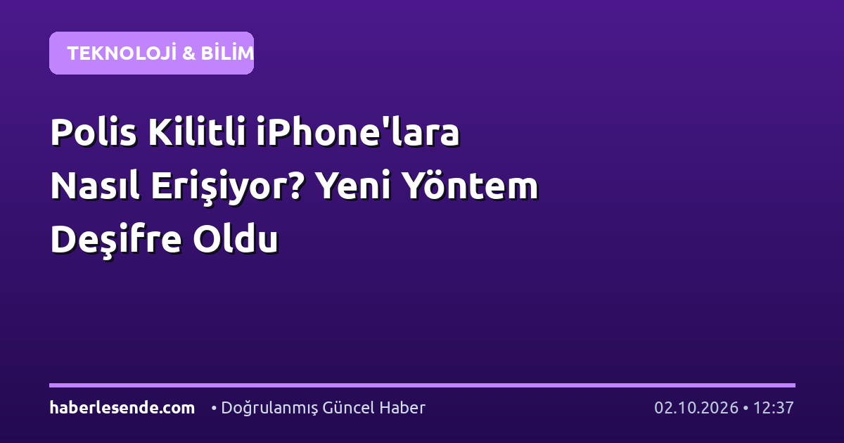 Polis Kilitli iPhone'lara Nasıl Erişiyor? Yeni Yöntem Deşifre Oldu