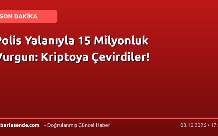 Polis Yalanıyla 15 Milyonluk Vurgun: Kriptoya Çevirdiler!