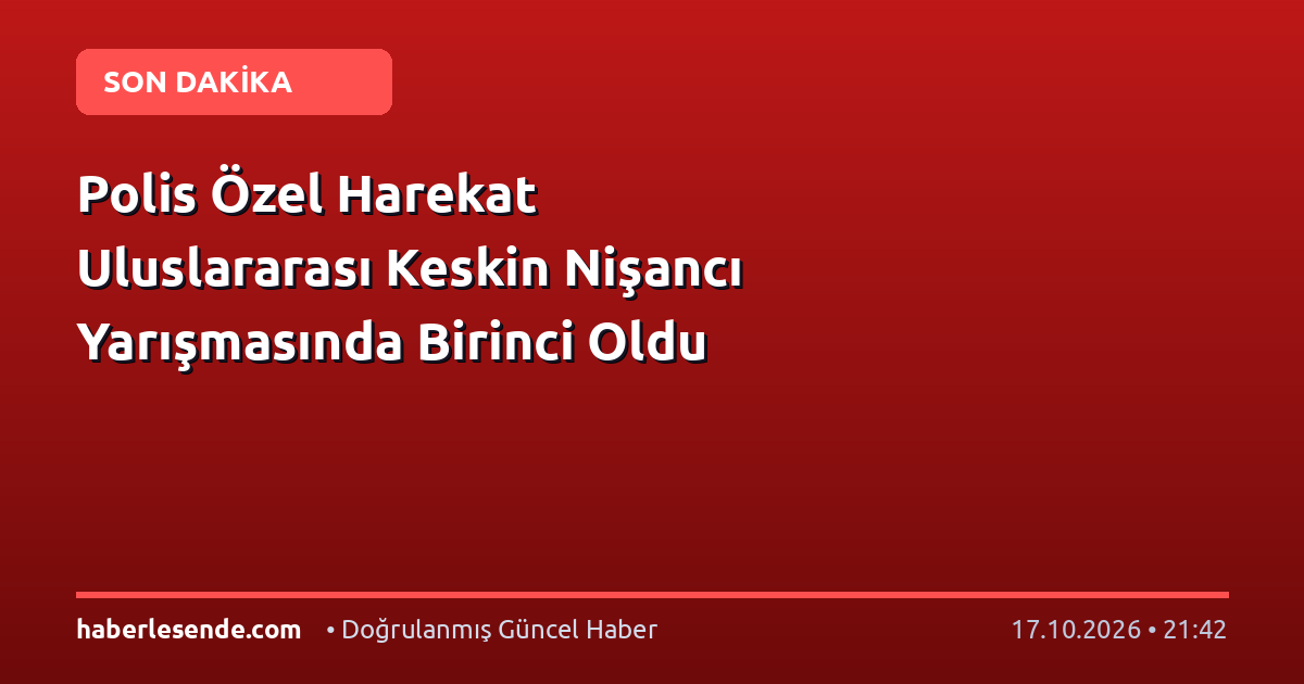 Polis Özel Harekat Uluslararası Keskin Nişancı Yarışmasında Birinci Oldu