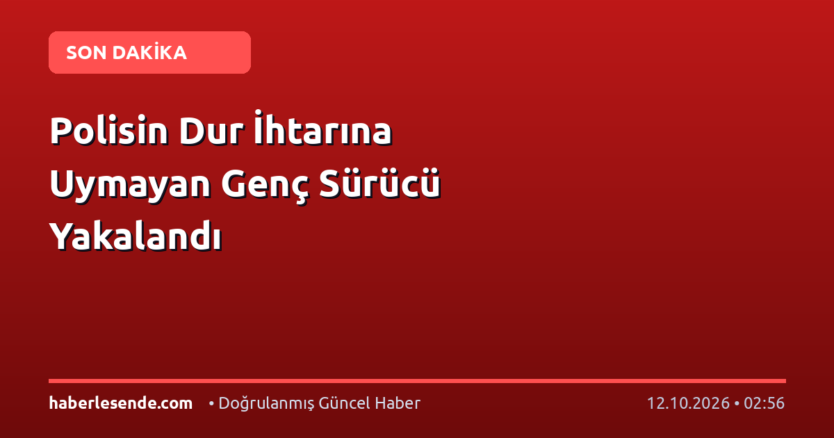 Polisin Dur İhtarına Uymayan Genç Sürücü Yakalandı