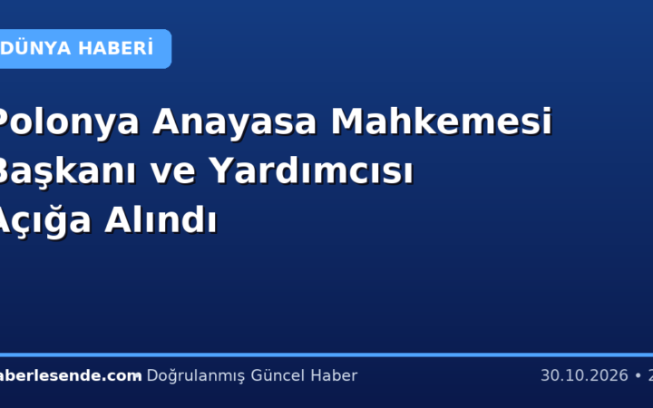 Polonya Anayasa Mahkemesi Başkanı ve Yardımcısı Açığa Alındı