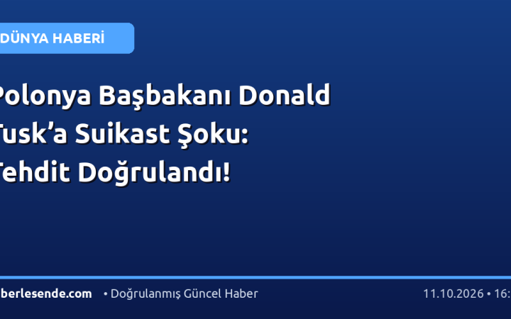 Polonya Başbakanı Donald Tusk’a Suikast Şoku: Tehdit Doğrulandı!