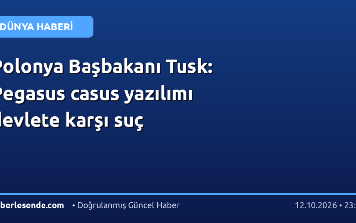 Polonya Başbakanı Tusk: Pegasus casus yazılımı devlete karşı suç