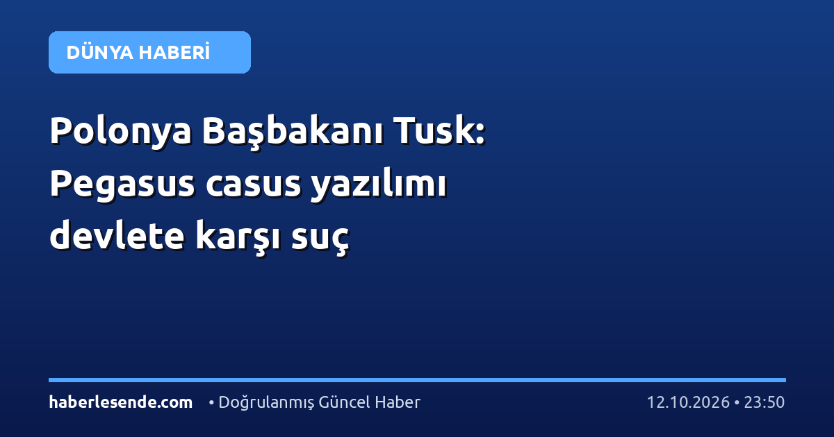 Polonya Başbakanı Tusk: Pegasus casus yazılımı devlete karşı suç