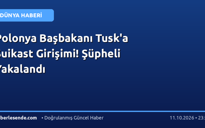 Polonya Başbakanı Tusk'a Suikast Girişimi! Şüpheli Yakalandı