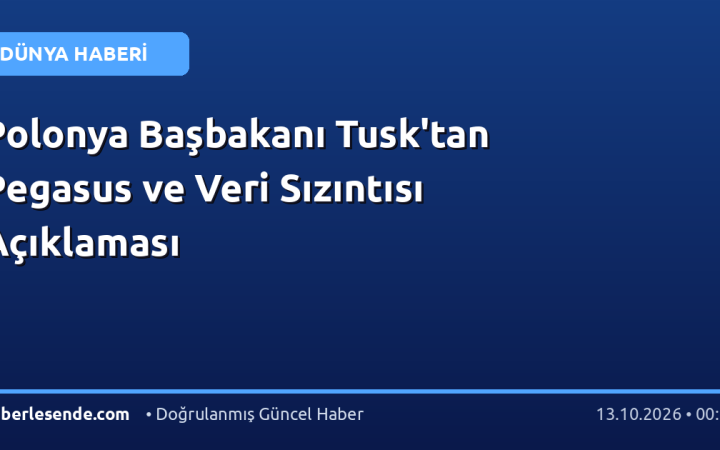 Polonya Başbakanı Tusk'tan Pegasus ve Veri Sızıntısı Açıklaması