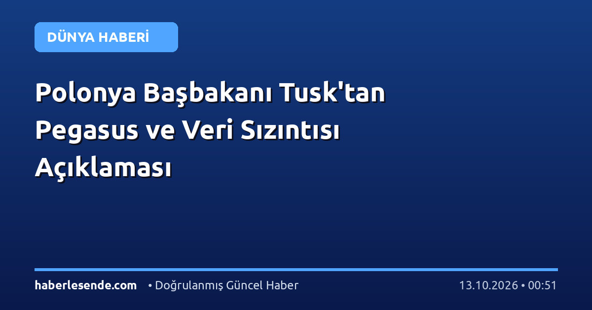 Polonya Başbakanı Tusk'tan Pegasus ve Veri Sızıntısı Açıklaması