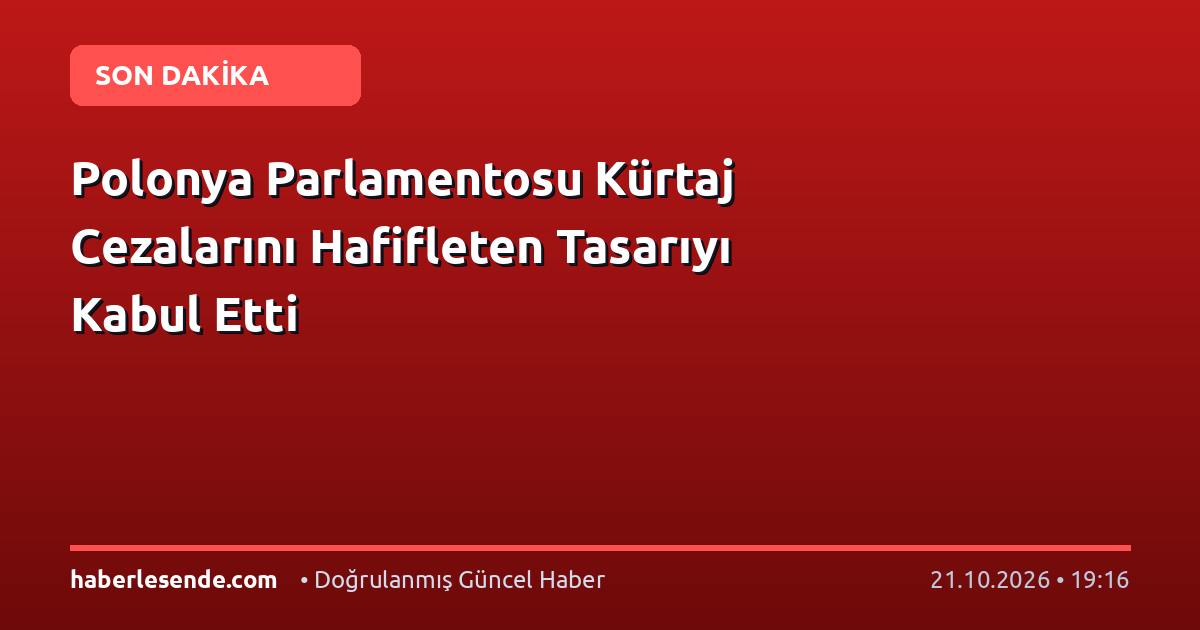 Polonya Parlamentosu Kürtaj Cezalarını Hafifleten Tasarıyı Kabul Etti