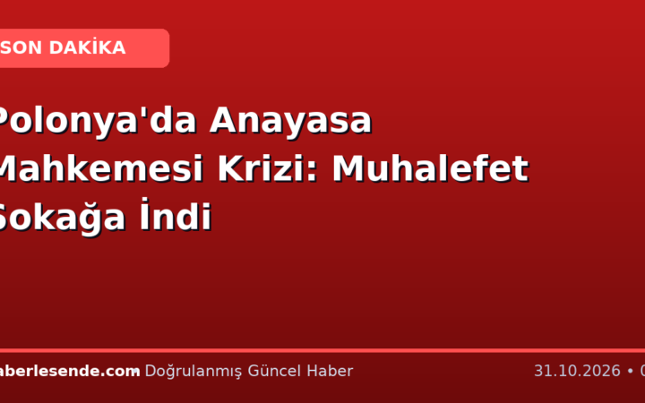 Polonya'da Anayasa Mahkemesi Krizi: Muhalefet Sokağa İndi