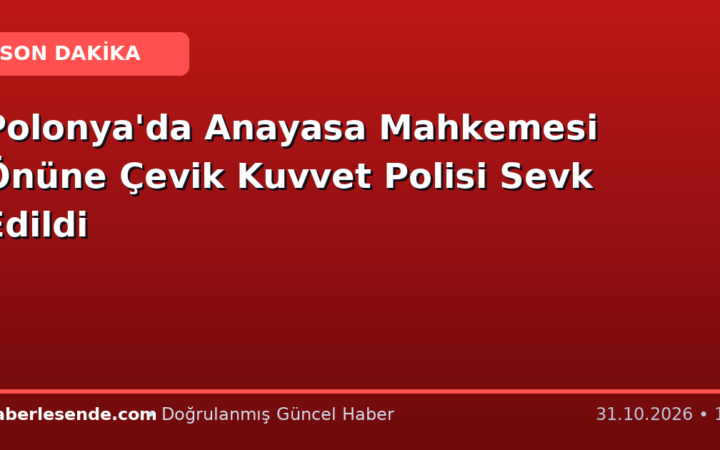 Polonya'da Anayasa Mahkemesi Önüne Çevik Kuvvet Polisi Sevk Edildi