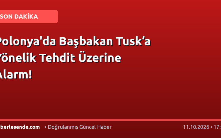 Polonya'da Başbakan Tusk’a Yönelik Tehdit Üzerine Alarm!