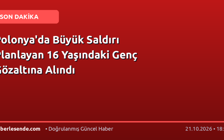 Polonya'da Büyük Saldırı Planlayan 16 Yaşındaki Genç Gözaltına Alındı