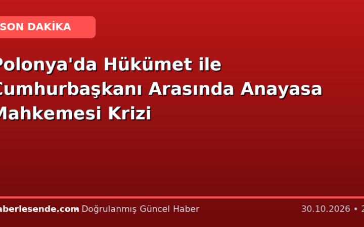Polonya'da Hükümet ile Cumhurbaşkanı Arasında Anayasa Mahkemesi Krizi