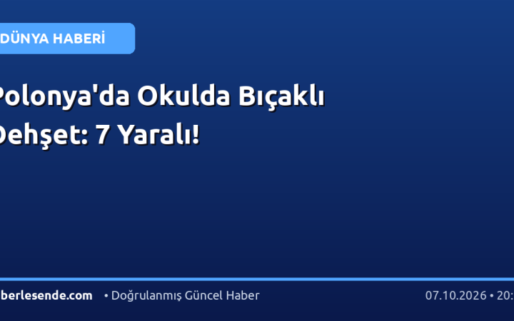 Polonya'da Okulda Bıçaklı Dehşet: 7 Yaralı!