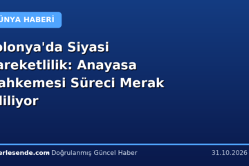 Polonya'da Siyasi Hareketlilik: Anayasa Mahkemesi Süreci Merak Ediliyor