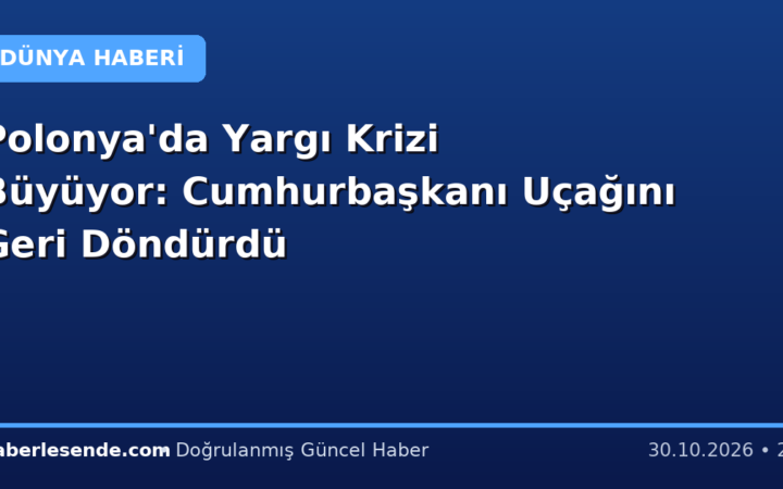 Polonya'da Yargı Krizi Büyüyor: Cumhurbaşkanı Uçağını Geri Döndürdü