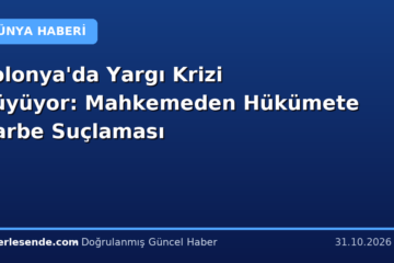 Polonya'da Yargı Krizi Büyüyor: Mahkemeden Hükümete Darbe Suçlaması