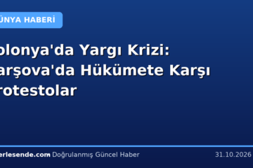 Polonya'da Yargı Krizi: Varşova'da Hükümete Karşı Protestolar