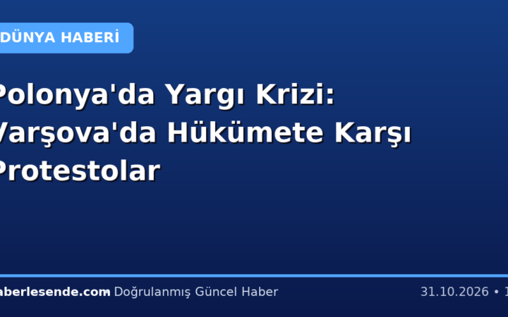 Polonya'da Yargı Krizi: Varşova'da Hükümete Karşı Protestolar