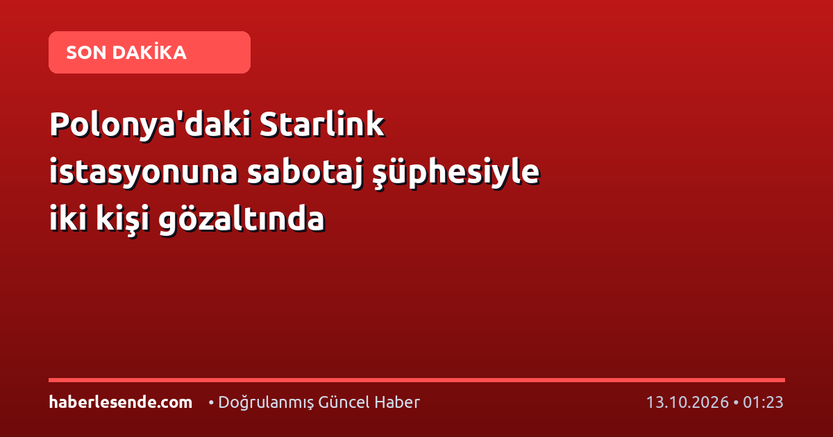 Polonya'daki Starlink istasyonuna sabotaj şüphesiyle iki kişi gözaltında