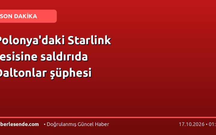 Polonya'daki Starlink tesisine saldırıda Daltonlar şüphesi