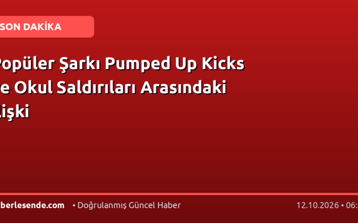 Popüler Şarkı Pumped Up Kicks ve Okul Saldırıları Arasındaki İlişki