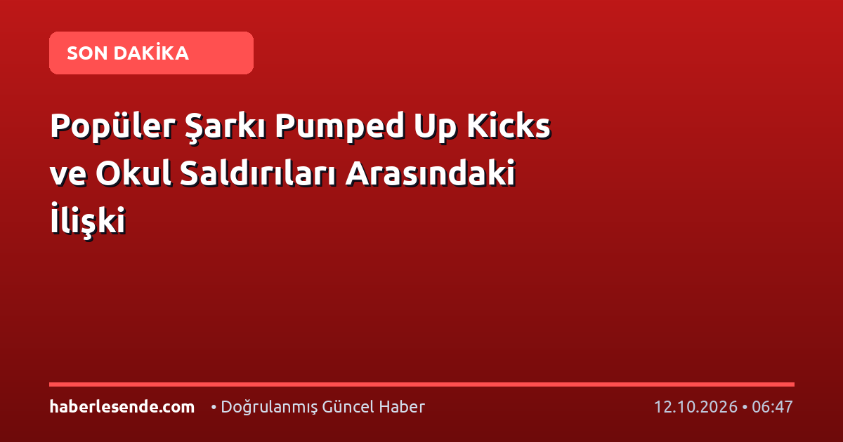 Popüler Şarkı Pumped Up Kicks ve Okul Saldırıları Arasındaki İlişki