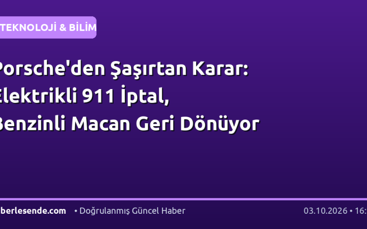 Porsche'den Şaşırtan Karar: Elektrikli 911 İptal, Benzinli Macan Geri Dönüyor